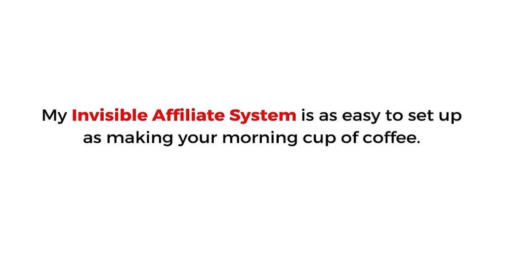 Invisible Affiliate System claim that setup is as easy as making coffee