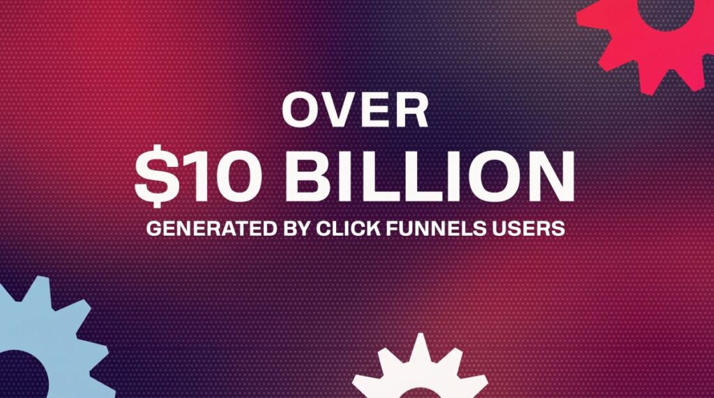 ClickFunnels marketing graphic claiming users have generated over 10 billion dollars through funnels and online sales systems